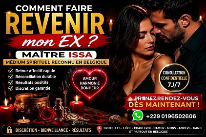 Comment faire revenir mon ex , comment faire revenir mon ex en Belgique , rituel pour faire revenir mon ex en Belgique , comment faire revenir mon ex Bruxelle , comment faire revenir mon ex Anvers , médium Belgique , maître Issa