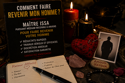 Comment faire revenir mon homme , comment faire revenir mon homme Anvers , comment faire revenir mon homme Belgique , rituel pour faire revenir mon homme Belgique , m&eacute;dium pour faire revenir mon homme Belgique , m&eacute;dium Belgique , ma&icirc;tre Issa