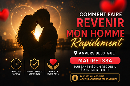 Comment faire revenir mon homme , comment faire revenir mon homme Anvers , comment faire revenir mon homme Belgique , rituel pour faire revenir mon homme Anvers , médium Anvers , marabout en Belgique , maître Issa , puissant marabout