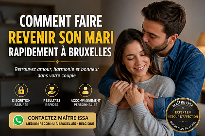 comment faire revenir mon ex mari Bruxelles, comment faire revenir ton ex mari Belgique, médium africain reconnu en Belgique, médium Bruxelles, voyant a Bruxelles, voyant de Bruxelles , voyant africain reconnu en Belgique, maitre Issa Belgique